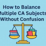 How to Balance Multiple CA Subjects Without Confusion